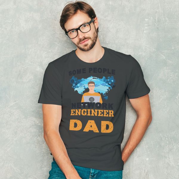 Unisex Round Collar t-shirt for your Profession Some People Network Engineer Dad