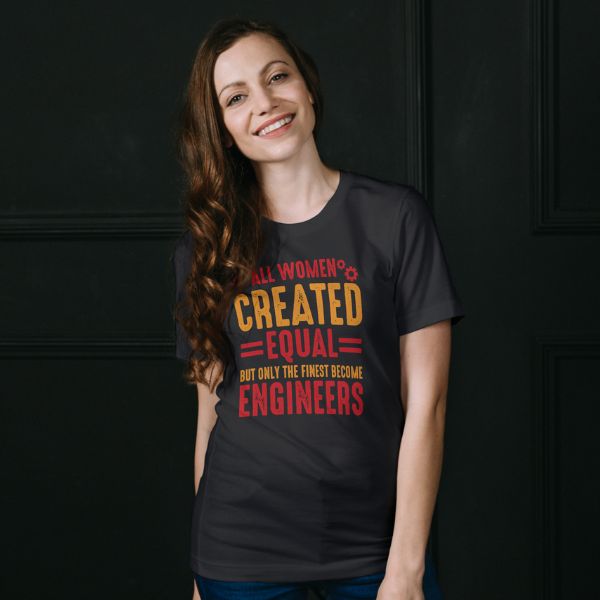 Unisex Round Collar t-shirt for your Profession All Women created equal but only the fines become engineers