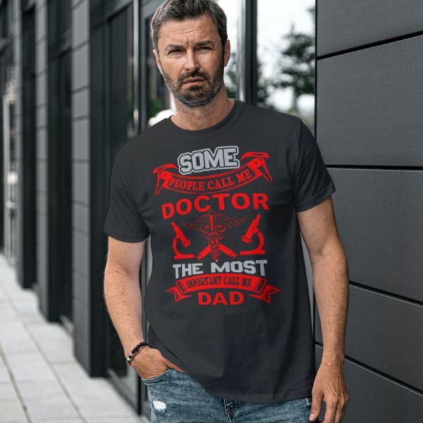 Unisex Round Collar t-shirt for your Profession Some people call me doctor the most important call me dad