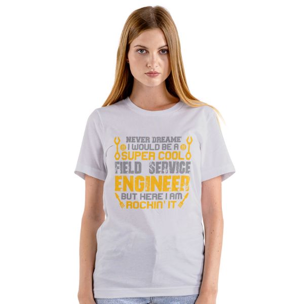 Unisex Round Collar t-shirt for your Profession Never dreame i would be a super cool field service engineer but here i am rockin' it