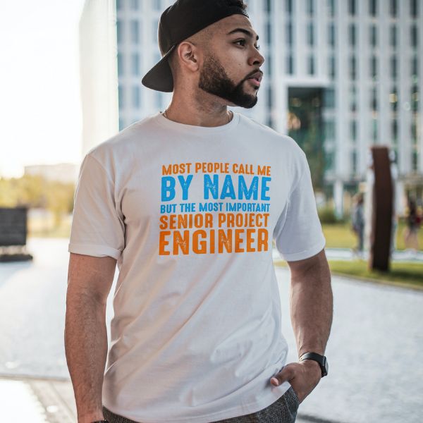 Unisex Round Collar t-shirt for your Profession Most people call me by name but the most important senior project engineer