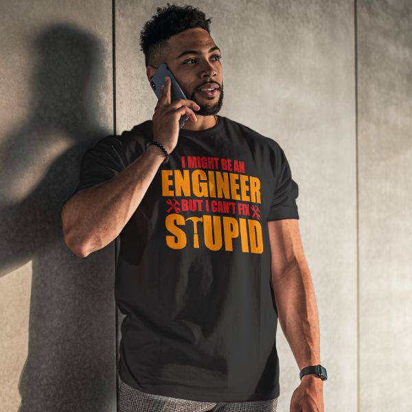 Unisex Round Collar t-shirt for your Profession I might be an engineer but i can't fix stupid