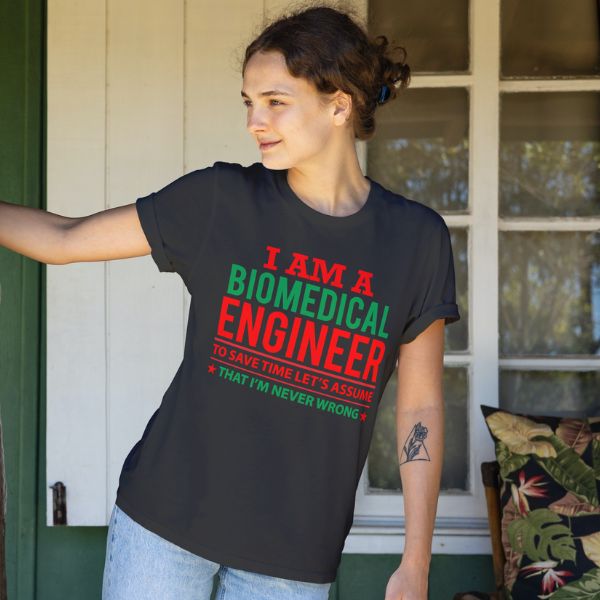Unisex Round Collar t-shirt for your Profession i am a biomedical engineer to save time let's assume that i'm never wrong