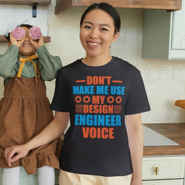 Unisex Round Collar t-shirt for your Profession Don't make me use my design engineer voice