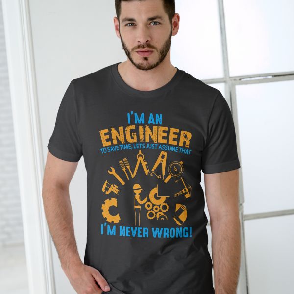 Unisex Round Collar t-shirt for your Profession I'm engineer to save time, lets just assume that i'm never worng!